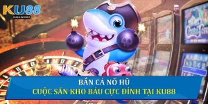 Bắn cá nổ hũ