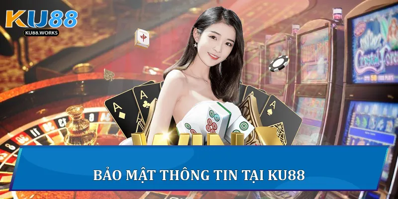 Chính Sách Bảo Mật Của Ku88 Và Cam Kết Bảo Mật Dữ Liệu 1 Bảo mật thông tin tại Ku88