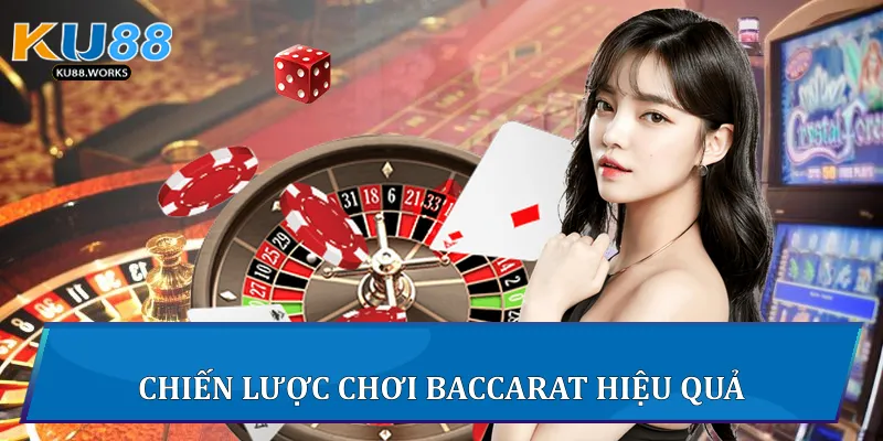 Chiến lược chơi Baccarat hiệu quả