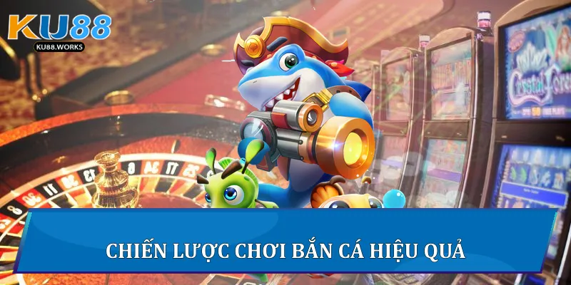 Chiến lược chơi bắn cá hiệu quả