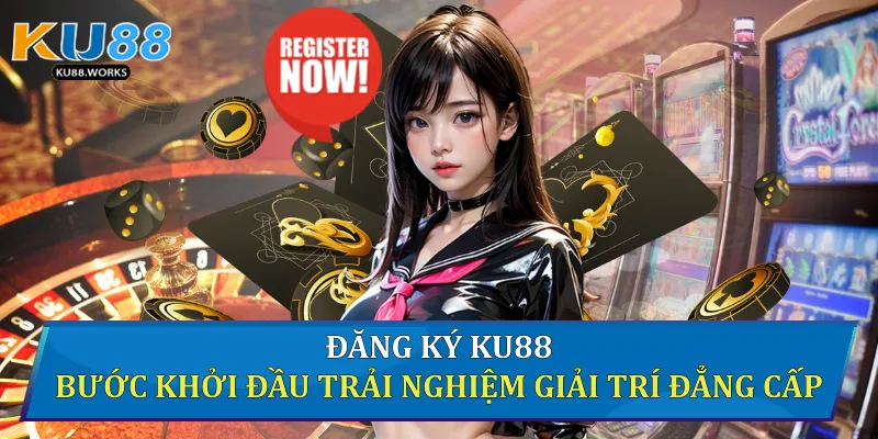 Đăng Ký Ku88 - Bước Khởi Đầu Trải Nghiệm Giải Trí Đẳng Cấp 1 Đăng ký Ku88