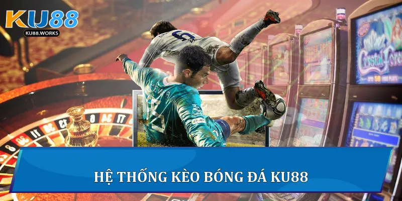 Hệ thống kèo bóng đá Ku88