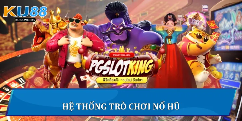 Hệ thống trò chơi nổ hũ