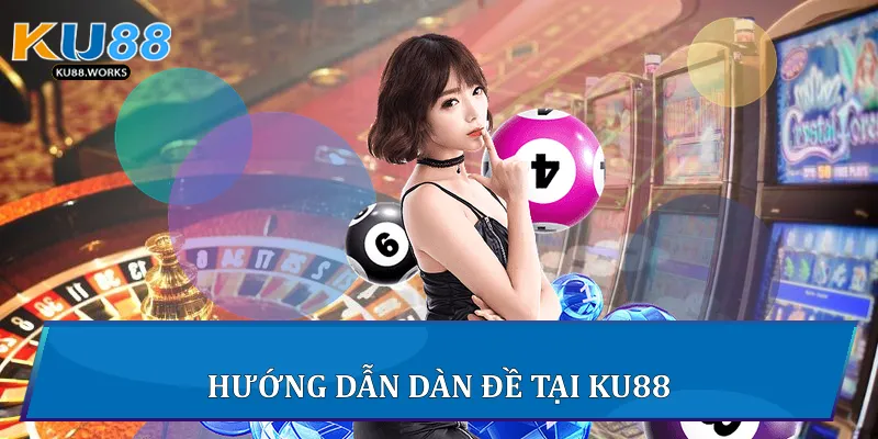 Hướng dẫn dàn đề tại Ku88 
