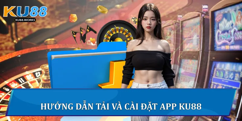Hướng dẫn tải và cài đặt App Ku88