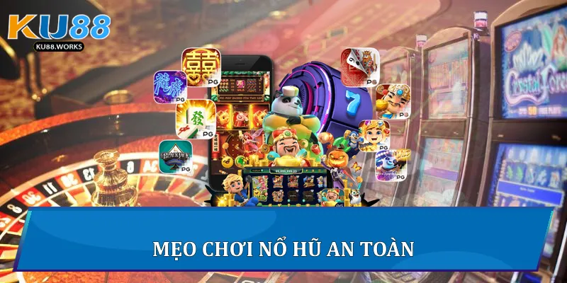 Mẹo chơi nổ hũ an toàn