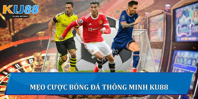 Mẹo cược bóng đá thông minh Ku88