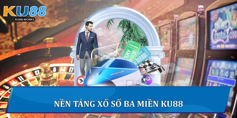 Nền tảng xổ số ba miền Ku88