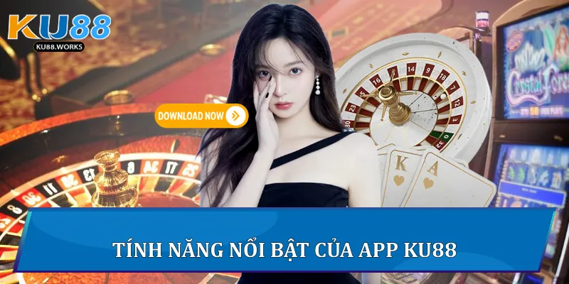 Tính năng nổi bật của App Ku88